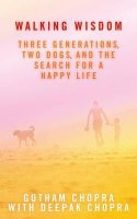 Walking Wisdom-Three Generations, Two Dogs, And The Search For A Happy Life